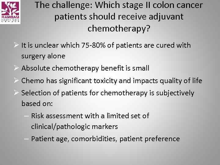 The challenge: Which stage II colon cancer patients should receive adjuvant chemotherapy? Ø It