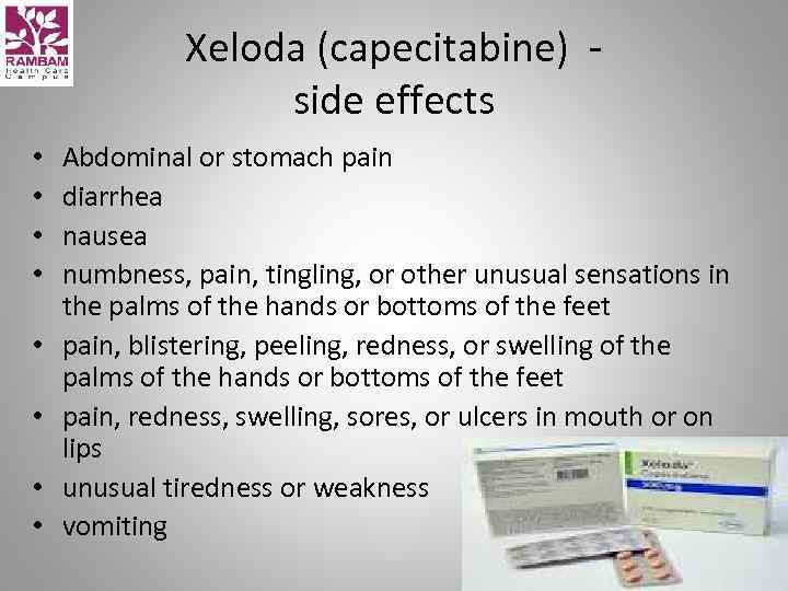 Xeloda (capecitabine) - side effects • • Abdominal or stomach pain diarrhea nausea numbness,