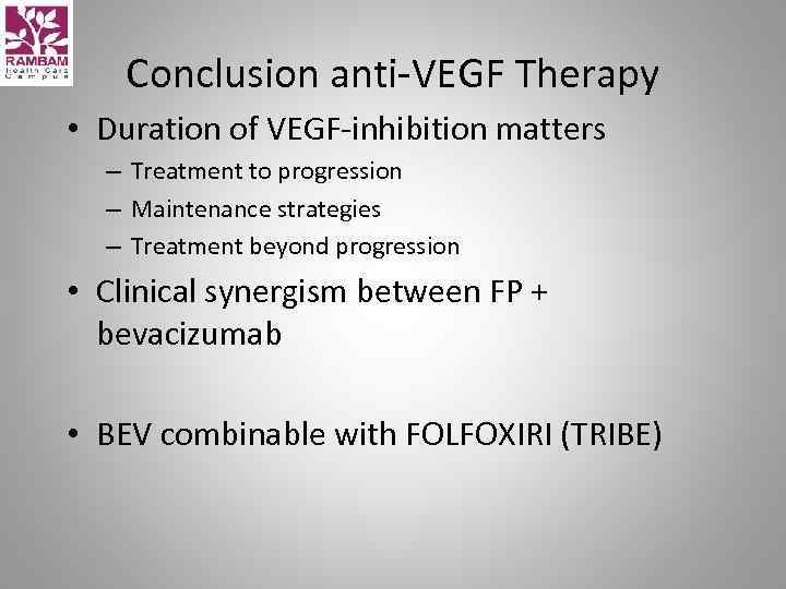 Conclusion anti-VEGF Therapy • Duration of VEGF-inhibition matters – Treatment to progression – Maintenance