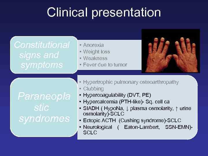 Clinical presentation Constitutional signs and symptoms Paraneopla stic syndromes • • • Anorexia Weight