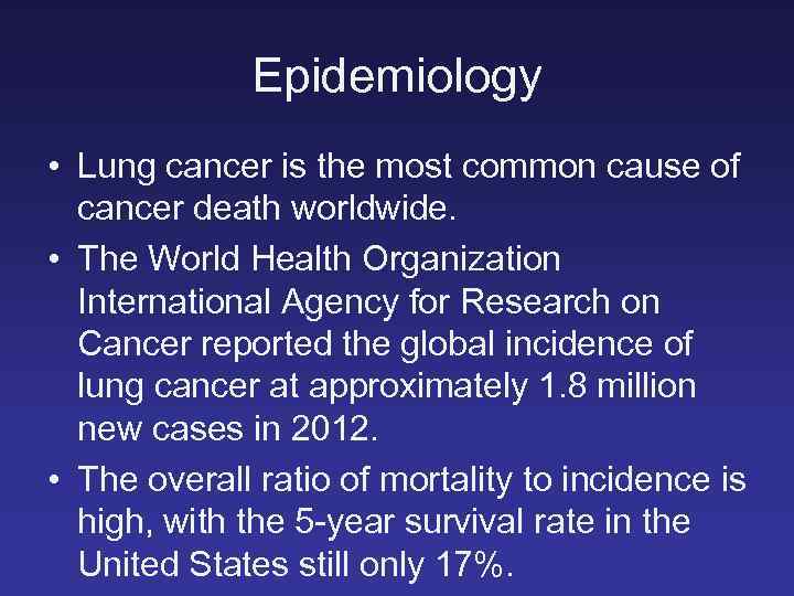 Epidemiology • Lung cancer is the most common cause of cancer death worldwide. •