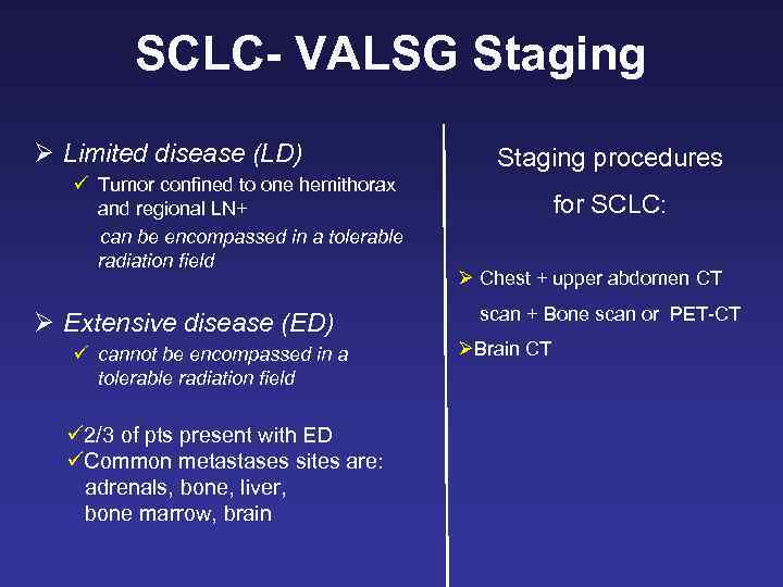 SCLC- VALSG Staging Ø Limited disease (LD) ü Tumor confined to one hemithorax and