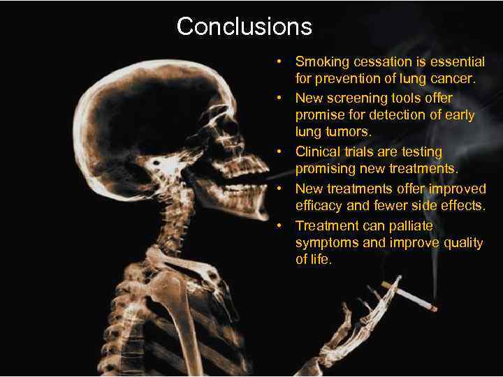 Conclusions • Smoking cessation is essential for prevention of lung cancer. • New screening