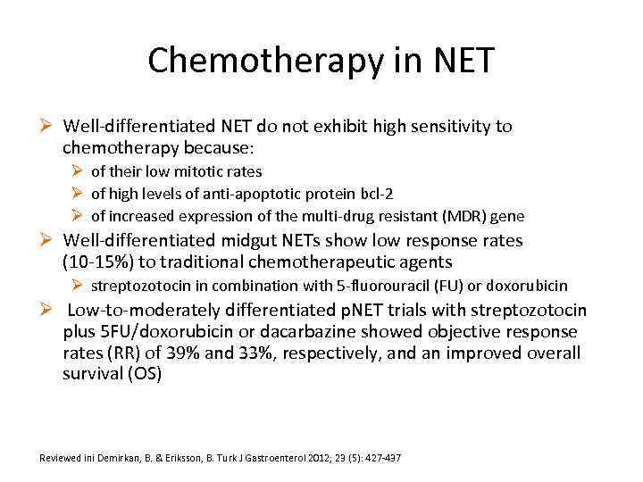 Chemotherapy in NET Ø Well-differentiated NET do not exhibit high sensitivity to chemotherapy because: