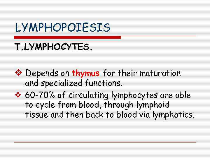 LYMPHOPOIESIS T. LYMPHOCYTES. v Depends on thymus for their maturation and specialized functions. v