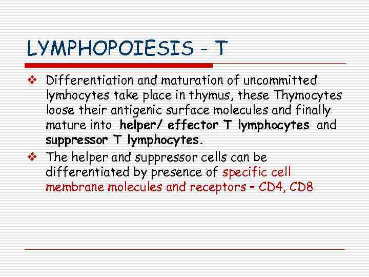 LYMPHOPOIESIS - T v Differentiation and maturation of uncommitted lymhocytes take place in thymus,