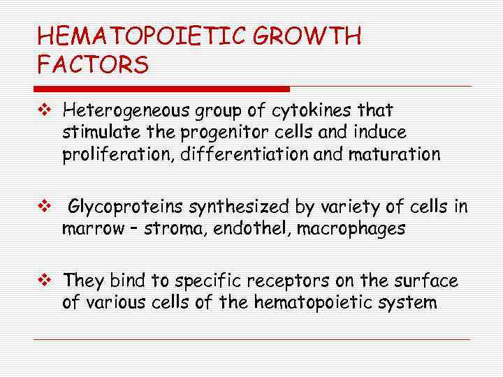 HEMATOPOIETIC GROWTH FACTORS v Heterogeneous group of cytokines that stimulate the progenitor cells and