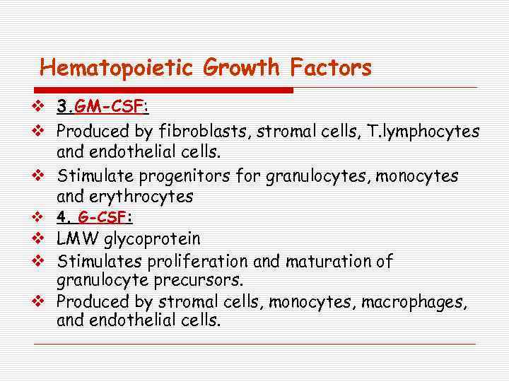 Hematopoietic Growth Factors v 3. GM-CSF: v Produced by fibroblasts, stromal cells, T. lymphocytes