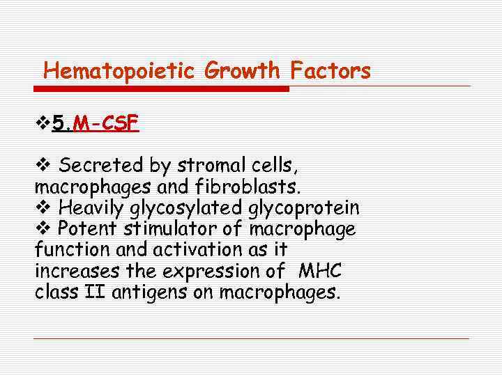 Hematopoietic Growth Factors v 5. M-CSF v Secreted by stromal cells, macrophages and fibroblasts.