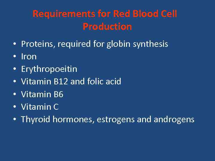 Requirements for Red Blood Cell Production • • Proteins, required for globin synthesis Iron