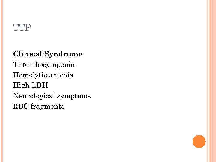 TTP Clinical Syndrome Thrombocytopenia Hemolytic anemia High LDH Neurological symptoms RBC fragments 