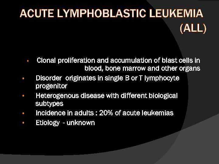 ACUTE LYMPHOBLASTIC LEUKEMIA (ALL) • • • Clonal proliferation and accumulation of blast cells