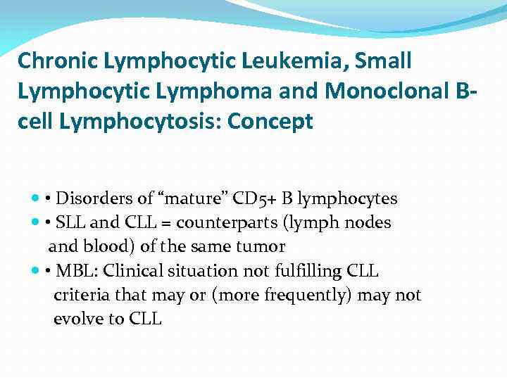 Chronic Lymphocytic Leukemia, Small Lymphocytic Lymphoma and Monoclonal Bcell Lymphocytosis: Concept • Disorders of