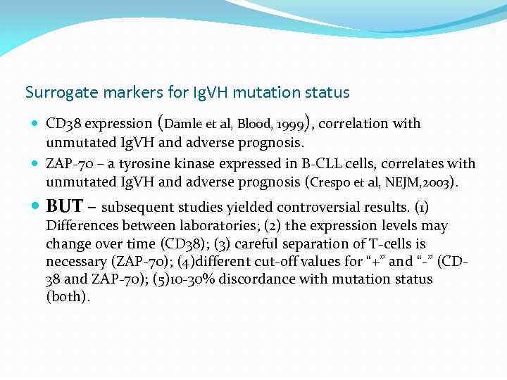 Surrogate markers for Ig. VH mutation status CD 38 expression (Damle et al, Blood,