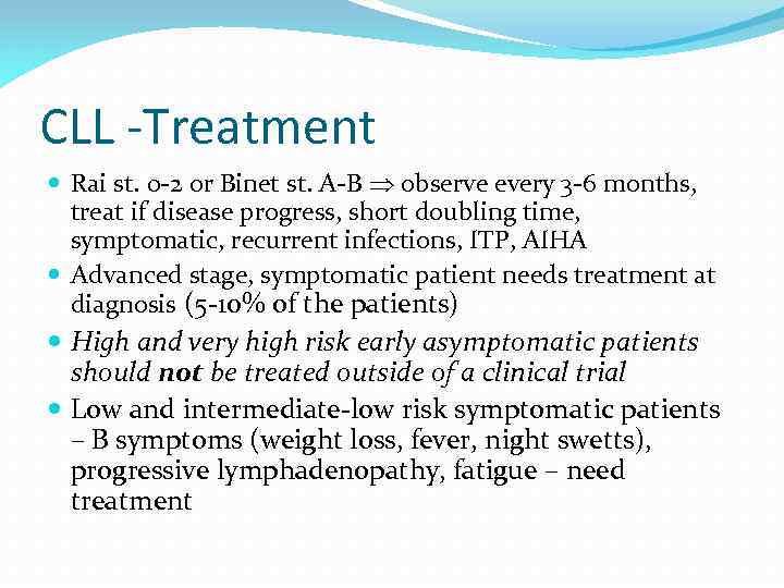 CLL -Treatment Rai st. 0 -2 or Binet st. A-B observe every 3 -6