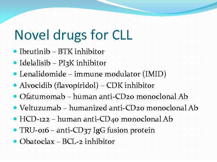 Novel drugs for CLL Ibrutinib – BTK inhibitor Idelalisib – PI 3 K inhibitor