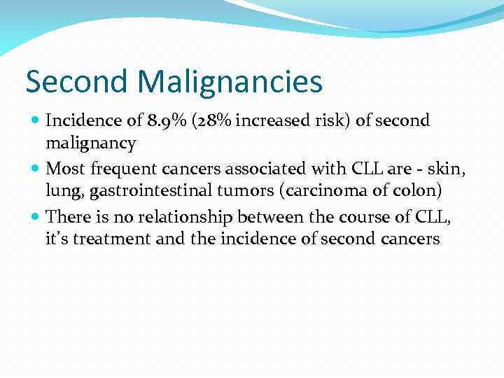 Second Malignancies Incidence of 8. 9% (28% increased risk) of second malignancy Most frequent