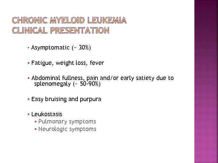 ▪ Asymptomatic (~ 30%) ▪ Fatigue, weight loss, fever ▪ Abdominal fullness, pain and/or