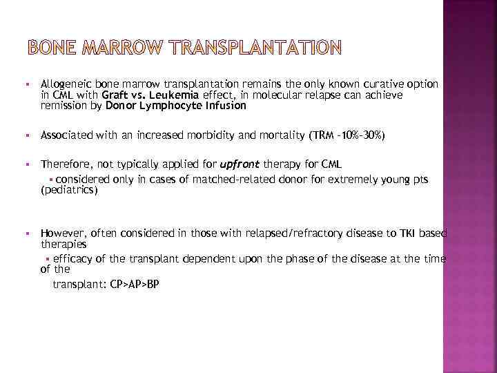 § Allogeneic bone marrow transplantation remains the only known curative option in CML with