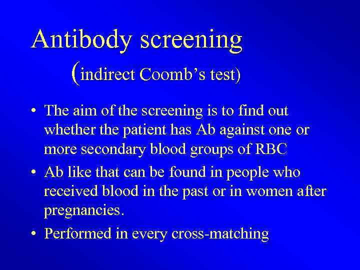 Antibody screening (indirect Coomb’s test) • The aim of the screening is to find