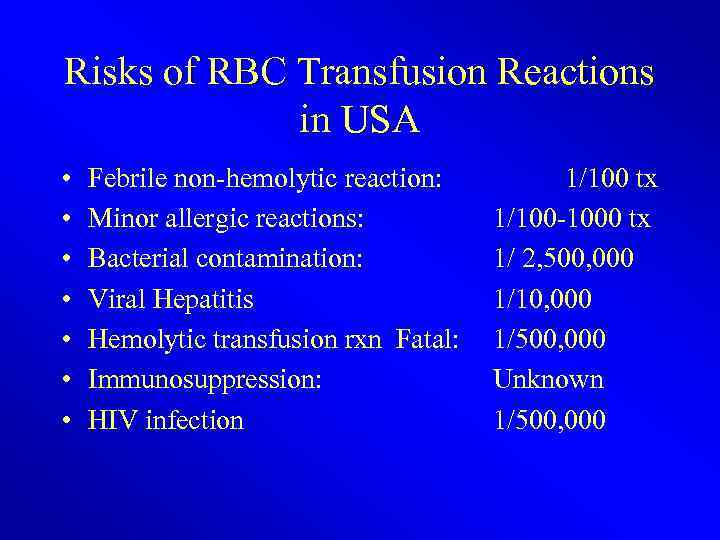 Risks of RBC Transfusion Reactions in USA • • Febrile non-hemolytic reaction: Minor allergic
