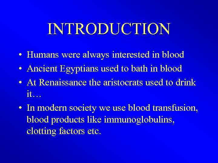 INTRODUCTION • Humans were always interested in blood • Ancient Egyptians used to bath
