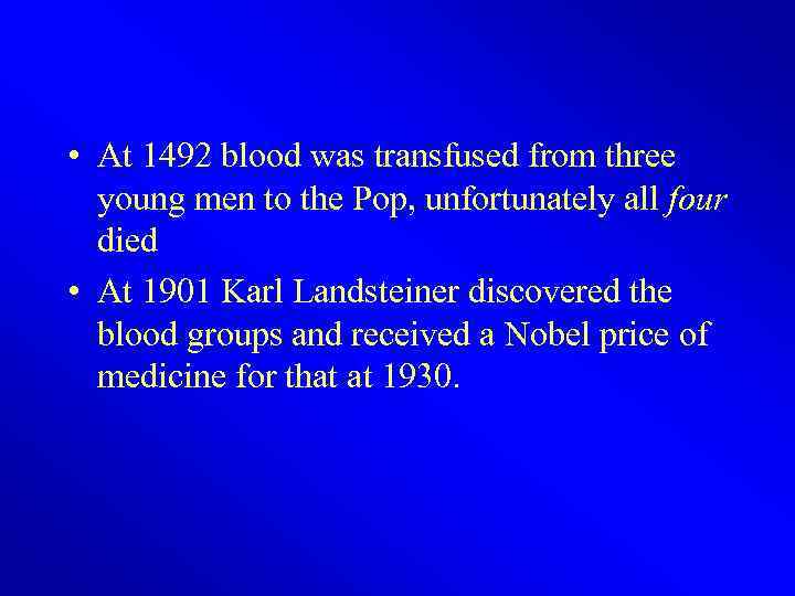  • At 1492 blood was transfused from three young men to the Pop,