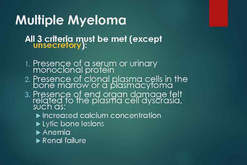 Multiple Myeloma All 3 criteria must be met (except unsecretory): Presence of a serum