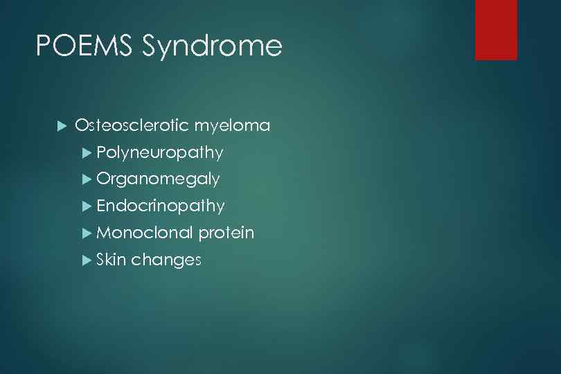 POEMS Syndrome Osteosclerotic myeloma Polyneuropathy Organomegaly Endocrinopathy Monoclonal Skin protein changes 