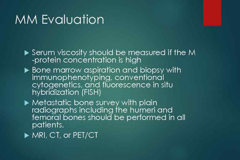 MM Evaluation Serum viscosity should be measured if the M -protein concentration is high