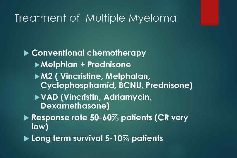 Treatment of Multiple Myeloma Conventional chemotherapy Melphlan + Prednisone M 2 ( Vincristine, Melphalan,