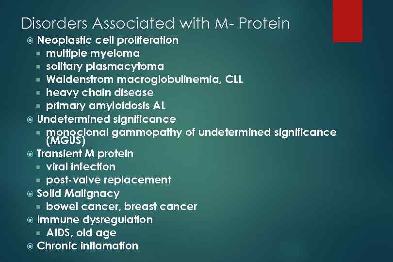 Disorders Associated with M- Protein Neoplastic cell proliferation multiple myeloma solitary plasmacytoma Waldenstrom macroglobulinemia,