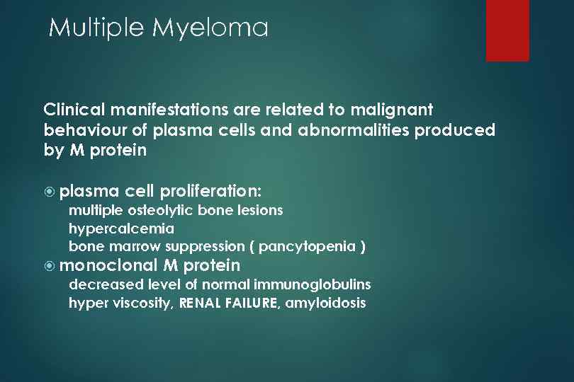 Multiple Myeloma Clinical manifestations are related to malignant behaviour of plasma cells and abnormalities
