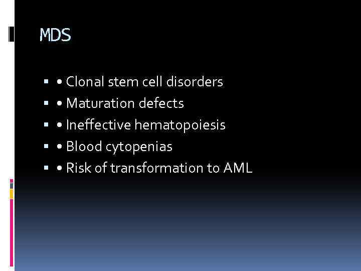 MDS • Clonal stem cell disorders • Maturation defects • Ineffective hematopoiesis • Blood