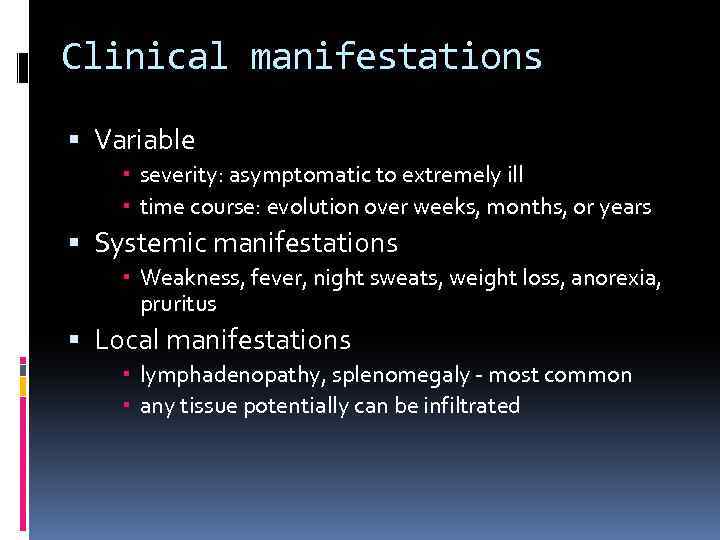 Clinical manifestations Variable severity: asymptomatic to extremely ill time course: evolution over weeks, months,