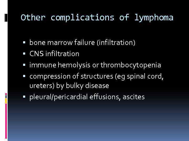 Other complications of lymphoma bone marrow failure (infiltration) CNS infiltration immune hemolysis or thrombocytopenia