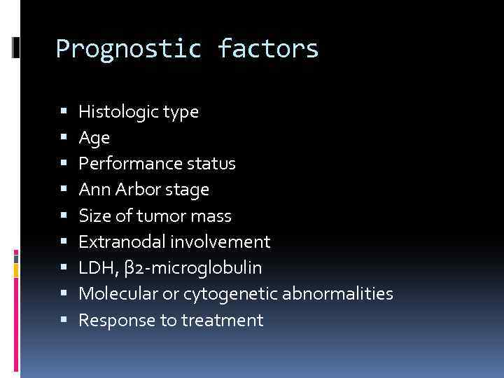 Prognostic factors Histologic type Age Performance status Ann Arbor stage Size of tumor mass