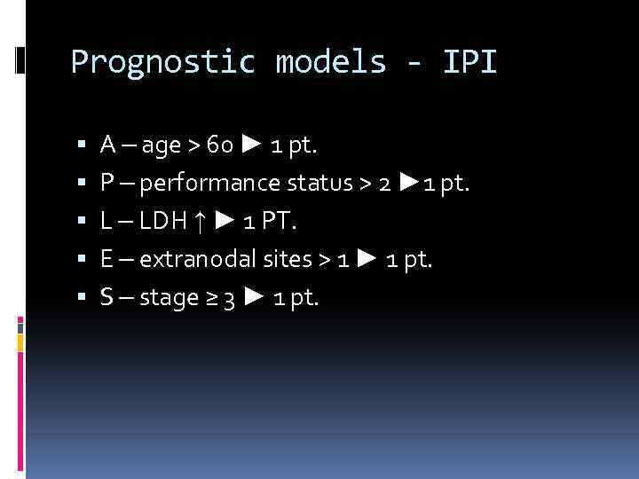 Prognostic models - IPI A – age > 60 ► 1 pt. P –