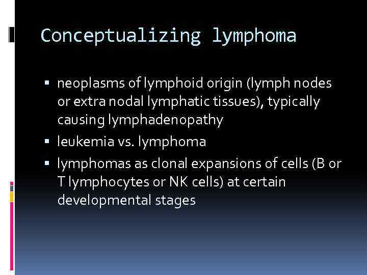 Conceptualizing lymphoma neoplasms of lymphoid origin (lymph nodes or extra nodal lymphatic tissues), typically