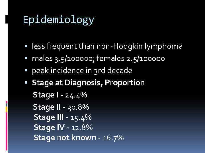 Epidemiology less frequent than non-Hodgkin lymphoma males 3. 5/100000; females 2. 5/100000 peak incidence