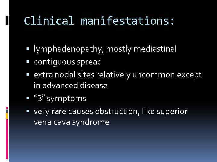 Clinical manifestations: lymphadenopathy, mostly mediastinal contiguous spread extra nodal sites relatively uncommon except in