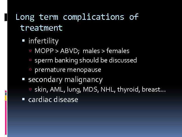 Long term complications of treatment infertility MOPP > ABVD; males > females sperm banking