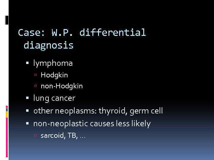 Case: W. P. differential diagnosis lymphoma Hodgkin non-Hodgkin lung cancer other neoplasms: thyroid, germ