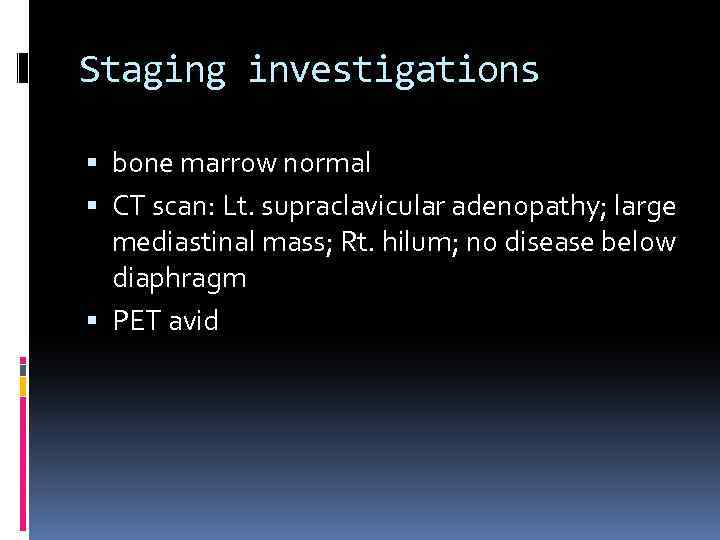 Staging investigations bone marrow normal CT scan: Lt. supraclavicular adenopathy; large mediastinal mass; Rt.