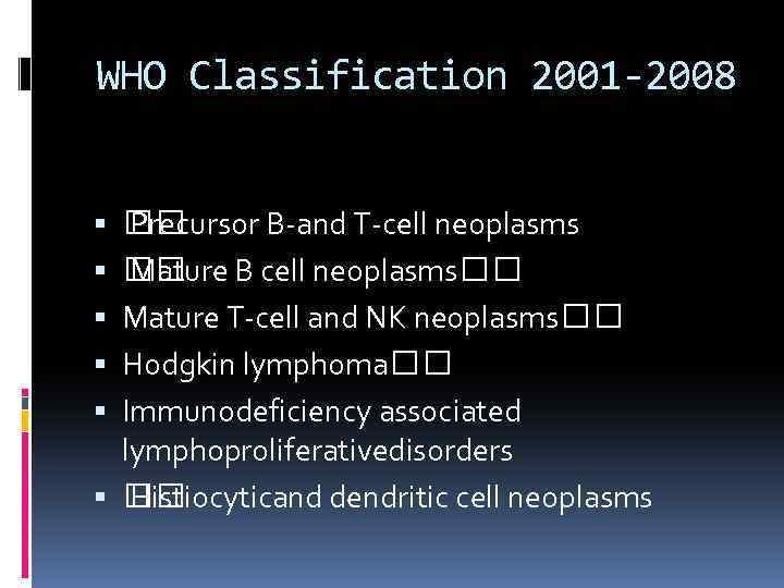 WHO Classification 2001 -2008 Precursor B-and T-cell neoplasms Mature B cell neoplasms Mature T-cell