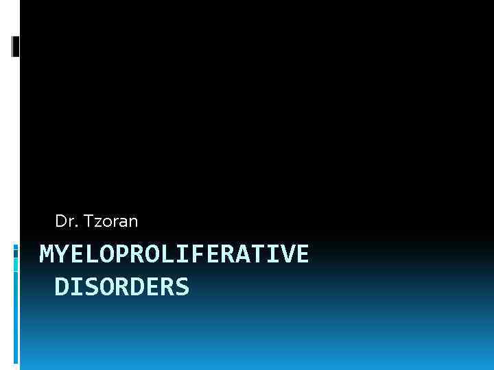 Dr. Tzoran MYELOPROLIFERATIVE DISORDERS 