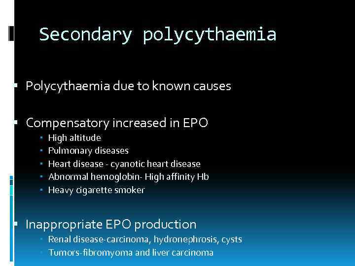 Secondary polycythaemia Polycythaemia due to known causes Compensatory increased in EPO High altitude Pulmonary