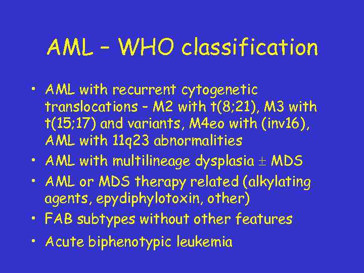 AML – WHO classification • AML with recurrent cytogenetic translocations – M 2 with