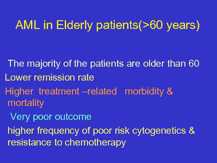 AML in Elderly patients(>60 years) The majority of the patients are older than 60