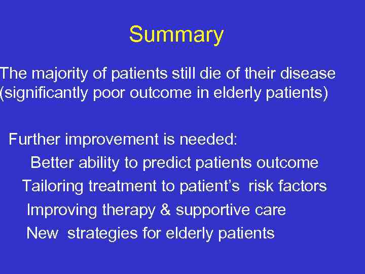 Summary The majority of patients still die of their disease (significantly poor outcome in